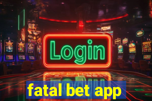 fatal bet app